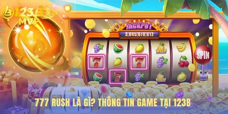 777 Rush | Game Nổ Hũ Cổ Điển Săn Jackpot 777 Cùng 123B 2 Thông số 777 rush thể hiện RTP 96.50% và bố cục 3x3 cổ điển