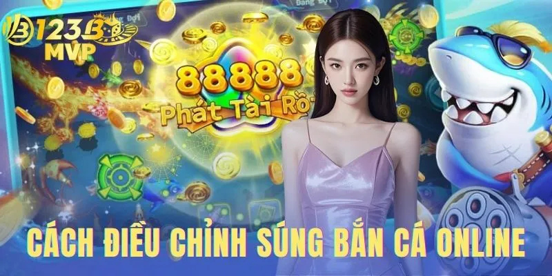 Cách Điều Chỉnh Súng Bắn Cá Online-Tiết Kiệm Đạn Thắng Đậm 1 cách điều chỉnh súng bắn cá online