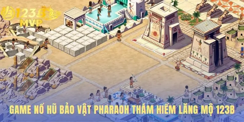 Bảo Vật Pharaoh | Chơi Game Nổ Hũ 123B Săn Kho Báu Vua 2 Game Bảo vật Pharaoh thám hiểm lăng mộ với đồ họa 3D chân thực