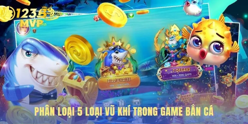 Cách Điều Chỉnh Súng Bắn Cá Online-Tiết Kiệm Đạn Thắng Đậm 3 Các loại vũ khí với công dụng chiến thuật đặc thù
